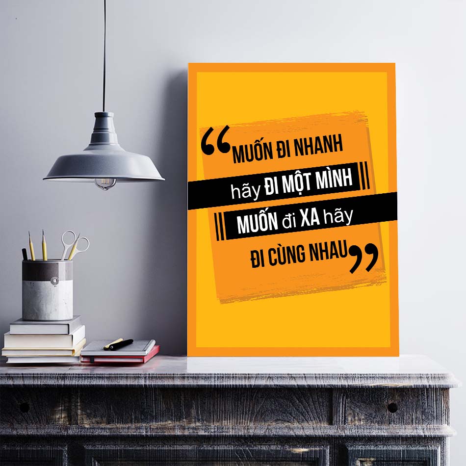 Tranh động lực trang trí văn phòng làm việc - Muốn đi nhanh hãy đi một mình, muốn đi xa hãy đi cùng nhau - DL018