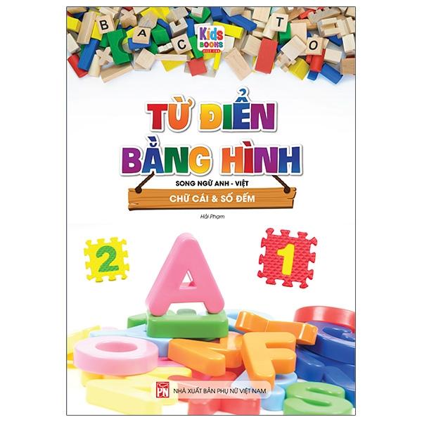 Từ Điển Bằng Hình - Chữ Cái Và Số Đếm (Song Ngữ Anh - Việt)