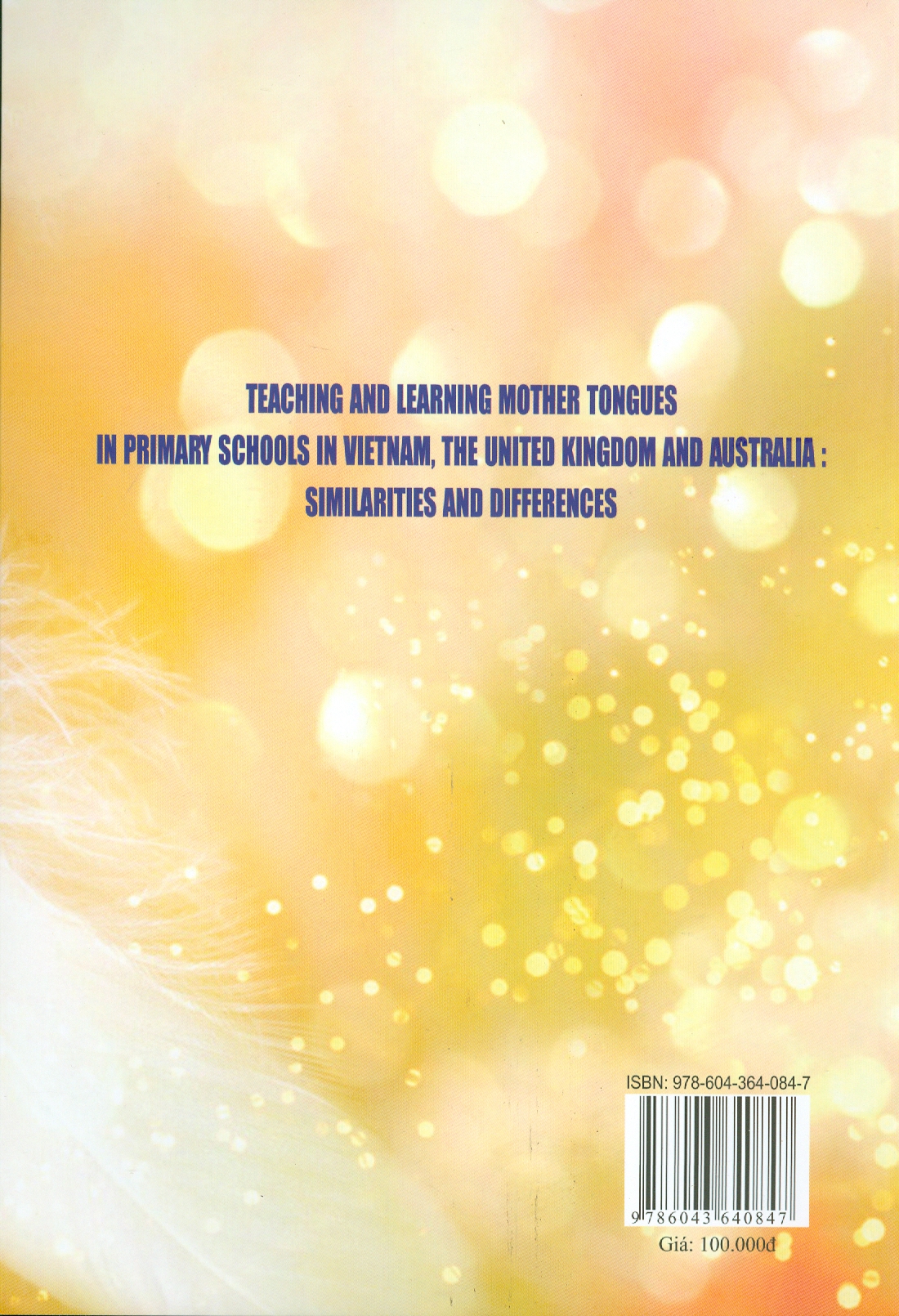Dạy Và Học Tiếng Mẹ Đẻ Trong Cấp Tiểu Học Tại Việt Nam, Anh Và Úc: Những Tương Đồng Và Khác Biệt (Sách chuyên khảo)
