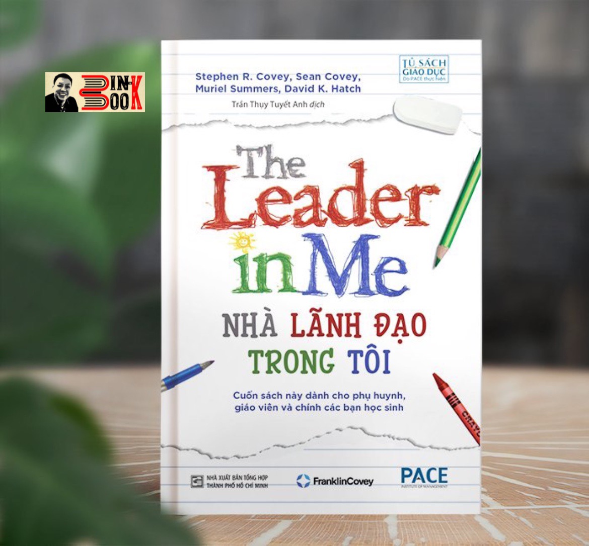 NHÀ LÃNH ĐẠO TRONG TÔI (The Leader in Me) - Stephen R. Covey – Viện quản lý P.A.C.E -  Nxb Tổng hợp HCM (Bìa mềm)