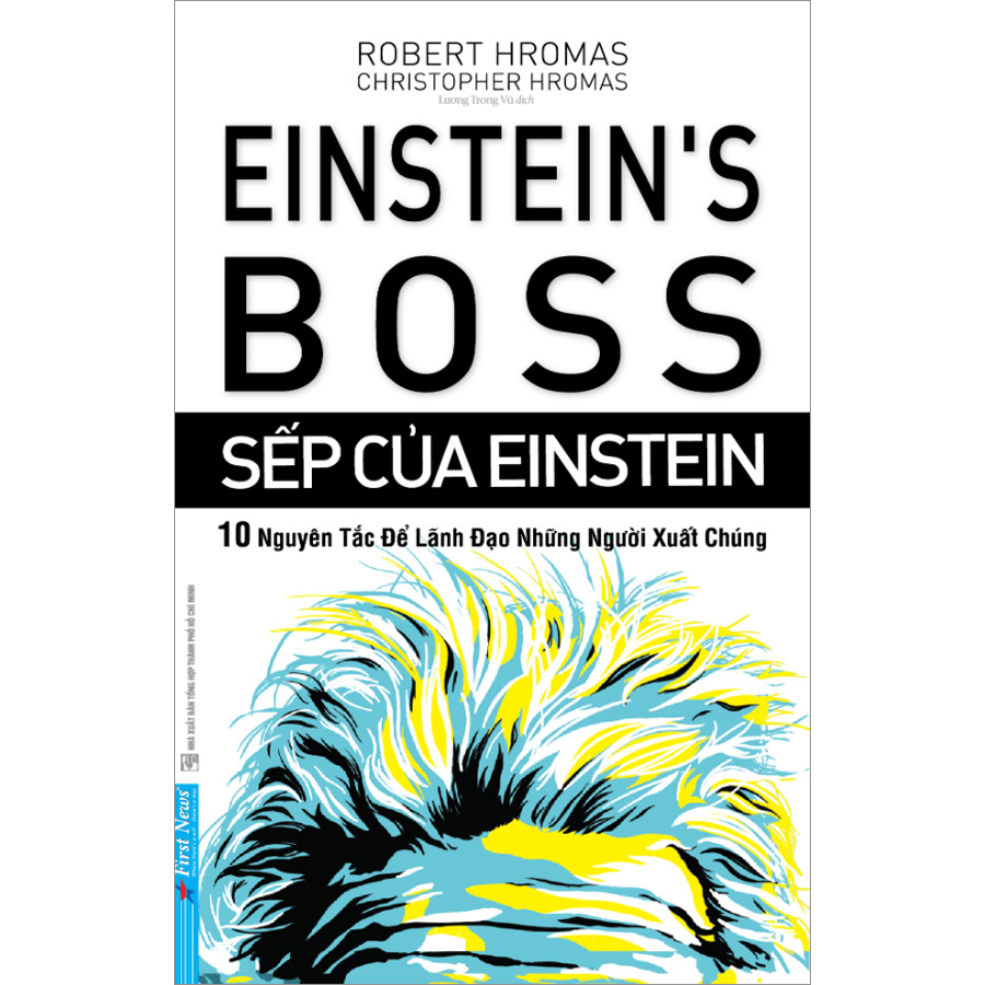 Sếp Của Einstein - 10 Nguyên Tắc Để Lãnh Đạo Những Người Xuất Chúng