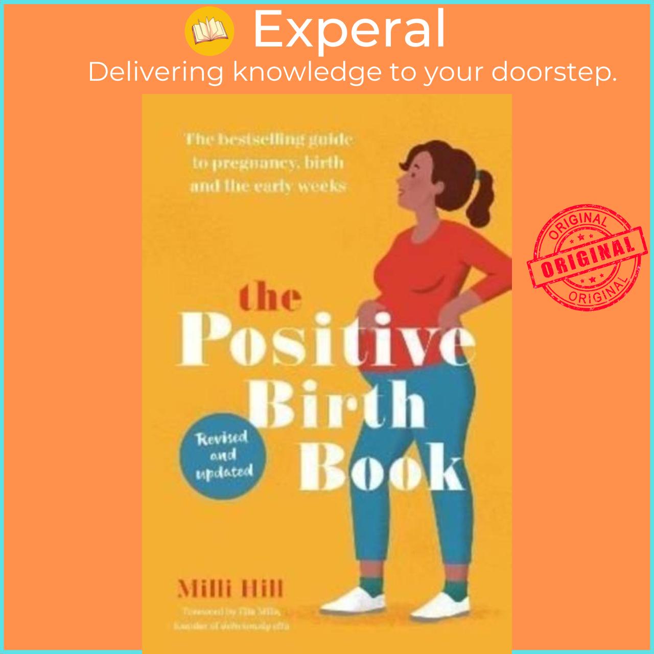 Sách - The Positive Birth Book - The bestselling guide to pregnancy, birth and the by Milli Hill (UK edition, paperback)