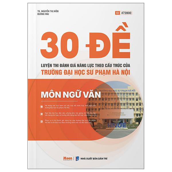 Sách - 30 Đề Luyện Thi Đánh Giá Năng Lực Theo Cấu Trúc Của Trường Đại Học Sư Phạm Hà Nội - Môn Ngữ Văn