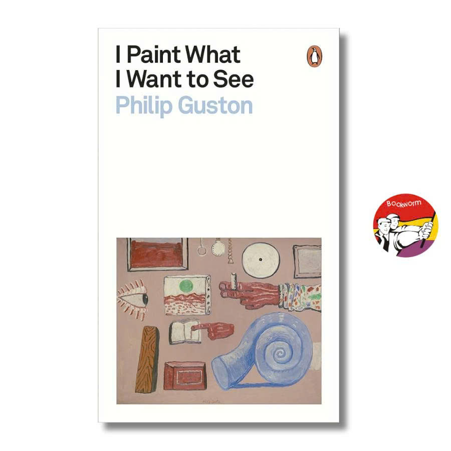 Sách - I Paint What I Want to See by Philip Guston | Art History / Essays / Ngoại văn Nghệ thuật