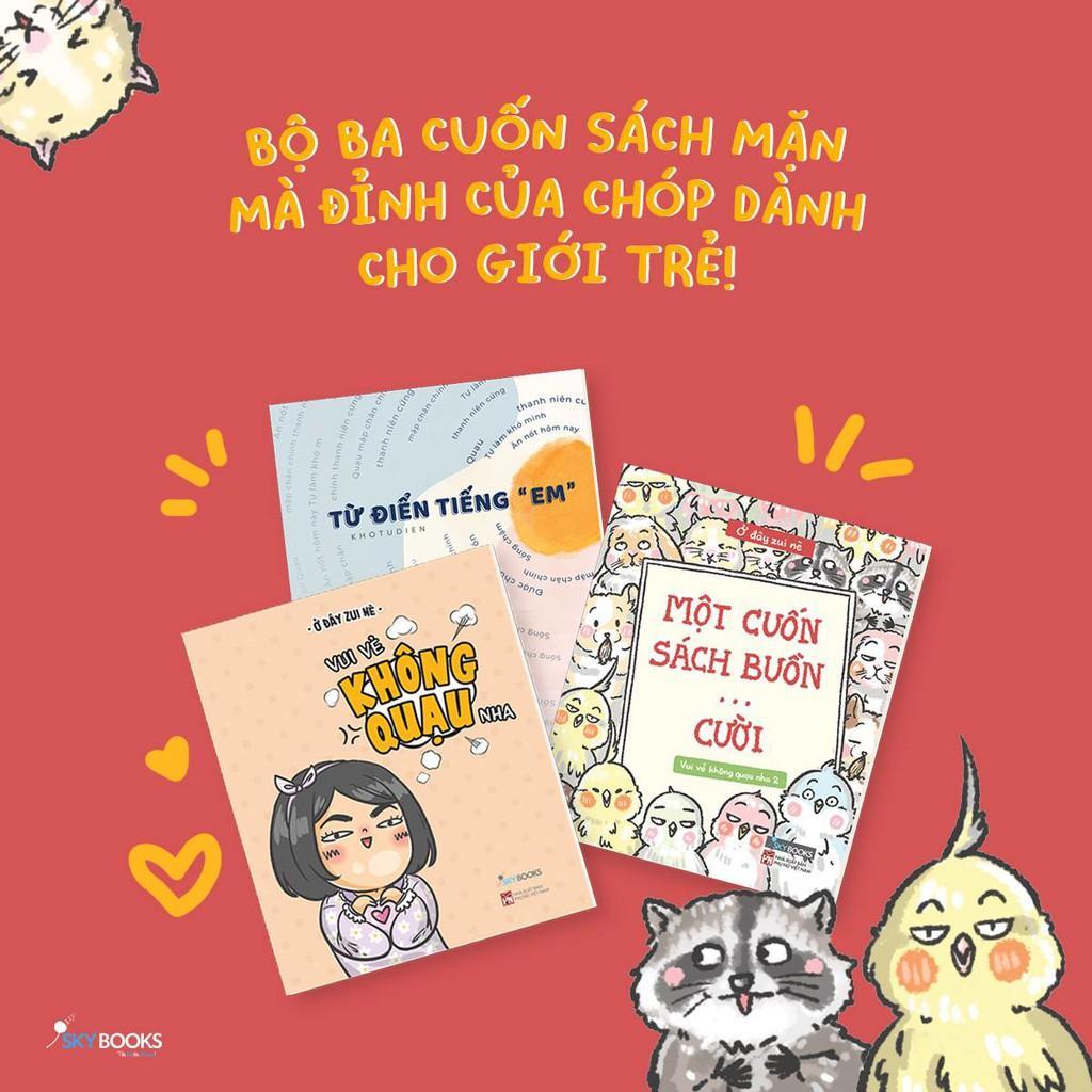 Combo 3 cuốn: Từ Điển Tiếng “Em” + Vui Vẻ Không Quạu Nha + Một Cuốn Sách Buồn..Cười - Bản Quyền