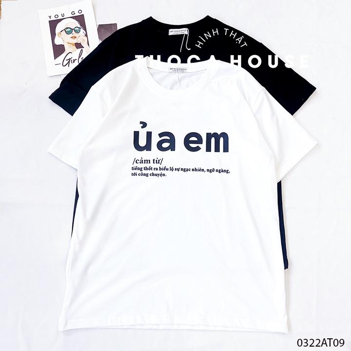 Áo thun unisex in chữ ÚA EM form oversize trắng, đen THOCA HOUSE hài hước, độc đáo