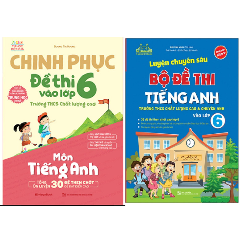 Combo Luyện Chuyên Sâu Bộ Đề Thi Tiếng Anh Vào Lớp 6+Chinh Phục Đề Thi Vào Lớp 6 Trường THCS Chất Lượng Cao Môn Tiếng Anh