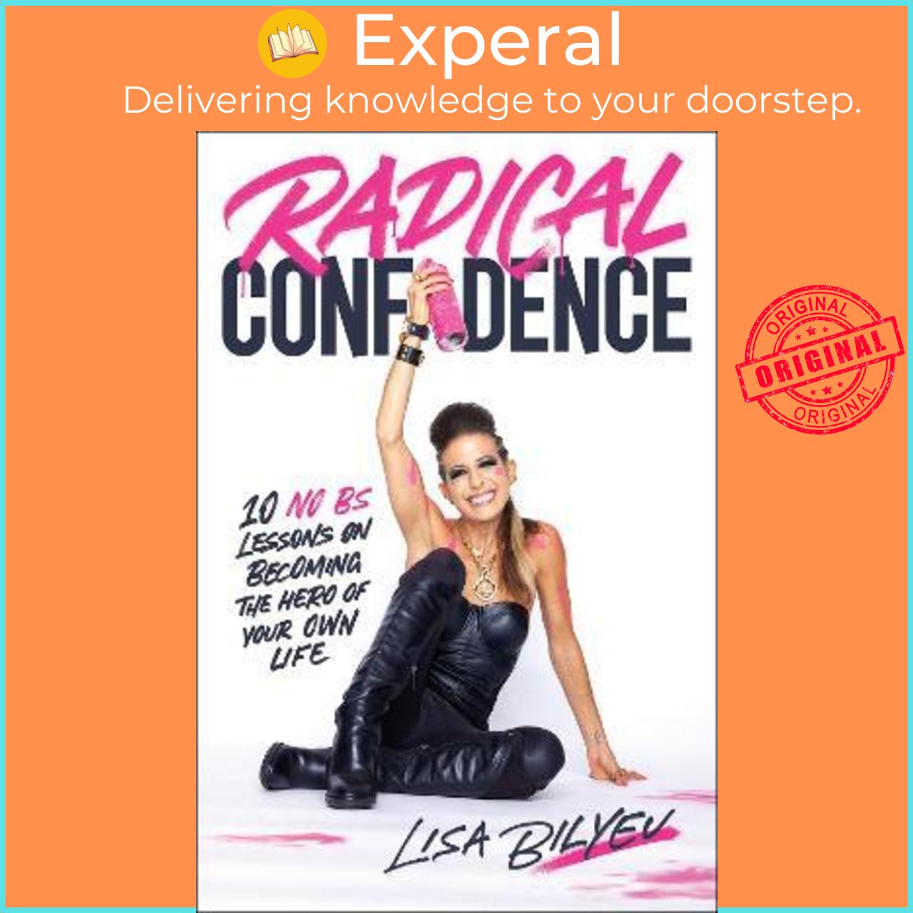 Sách - Radical Confidence : 10 No BS Lessons on Becoming the Hero of Your Own Lif by Lisa Bilyeu