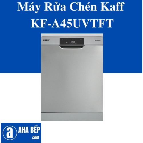 MÁY RỬA CHÉN KAFF KF-A45UVTFT - HÀNG CHÍNH HÃNG