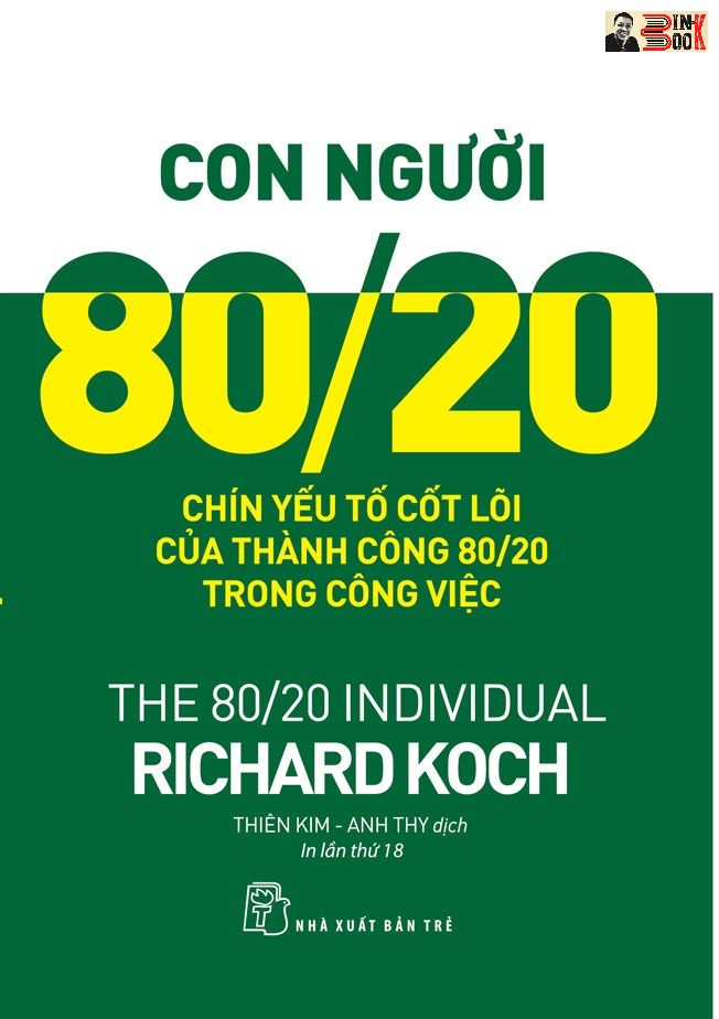 NGUYÊN LÝ 80/20 VÀ 92 QUY LUẬT LŨY THỪA TỰ NHIÊN VẬN DỤNG VÀO KINH DOANH, NGUYÊN LÝ 80/20 - BÍ QUYẾT LÀM ÍT ĐƯỢC NHIỀU, - Richard Koch – CON NGƯỜI 80/20 - SỐNG THEO PHƯƠNG THỨC 80/20 -NXB Trẻ