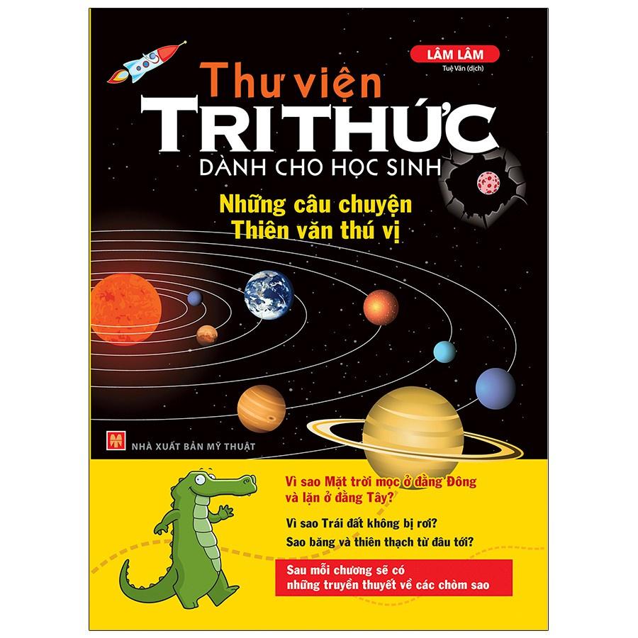Thư Viện Tri Thức Dành Cho Học Sinh - Những Câu Chuyện Thiên Văn Thú Vị