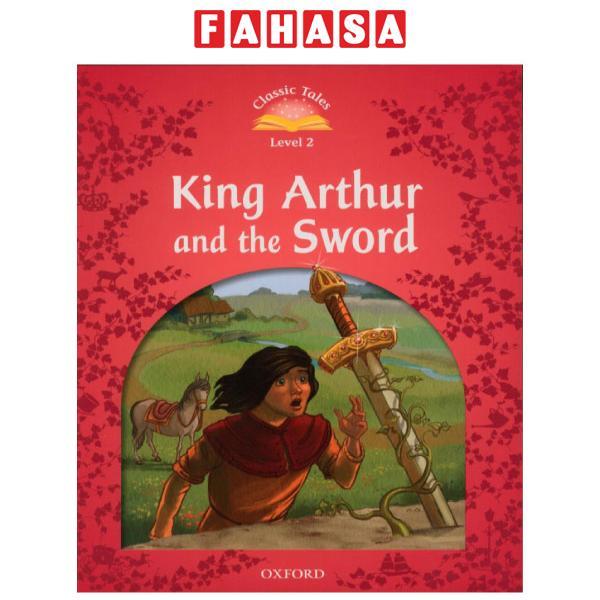 Sách ngoại văn: Classic Tales, Second Edition 2: The King Arthur And The Sword