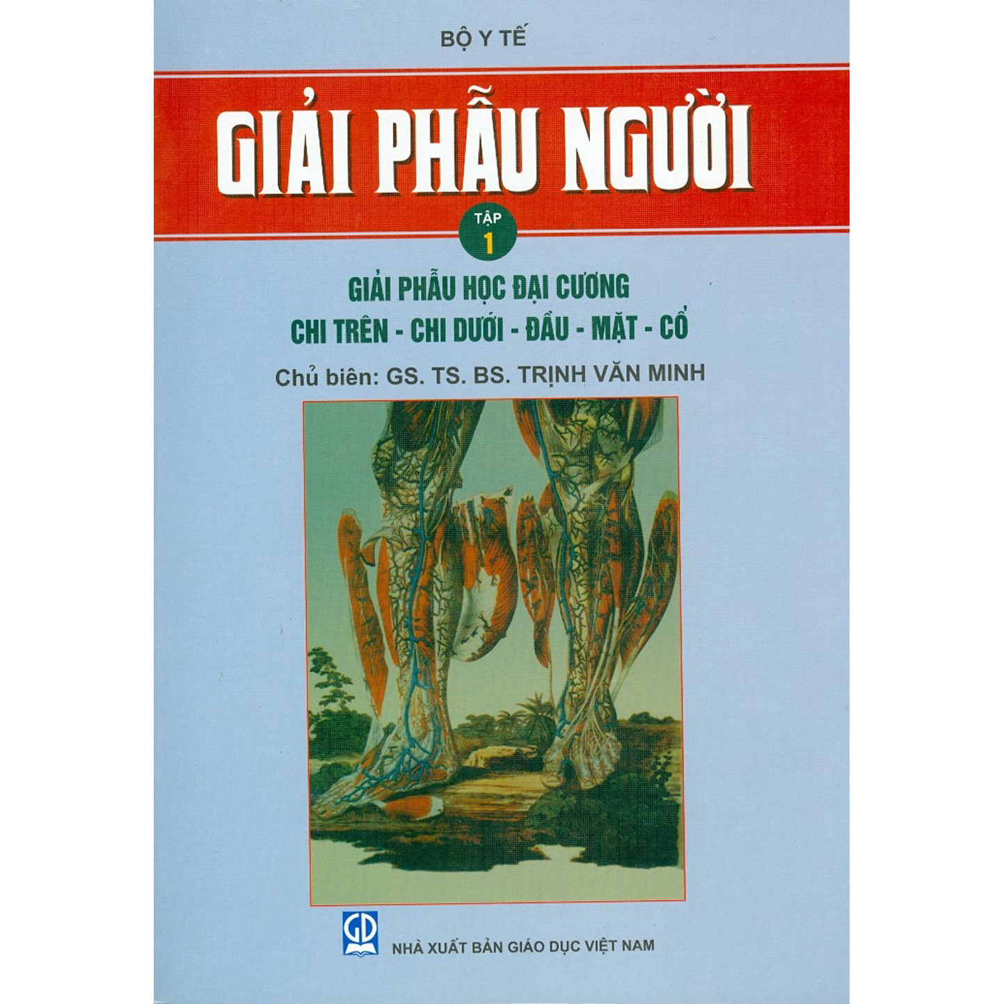 Giải Phẫu Người - Tập 1 - Giải Phẫu Học Đại Cương - Chi Trên - Chi Dưới - Đầu - Mặt - Cổ