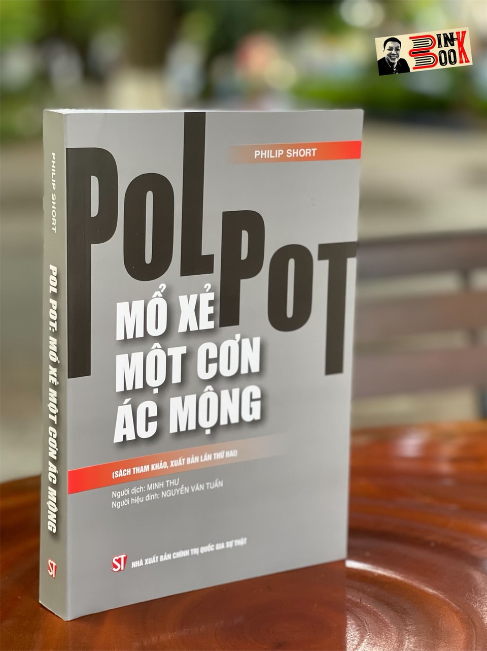 POL POT: MỔ XẺ MỘT CƠN ÁC MỘNG (Sách tham khảo, xuất bản lần thứ 2) - Philip Short - NXB Chính trị Quốc gia Sự thật