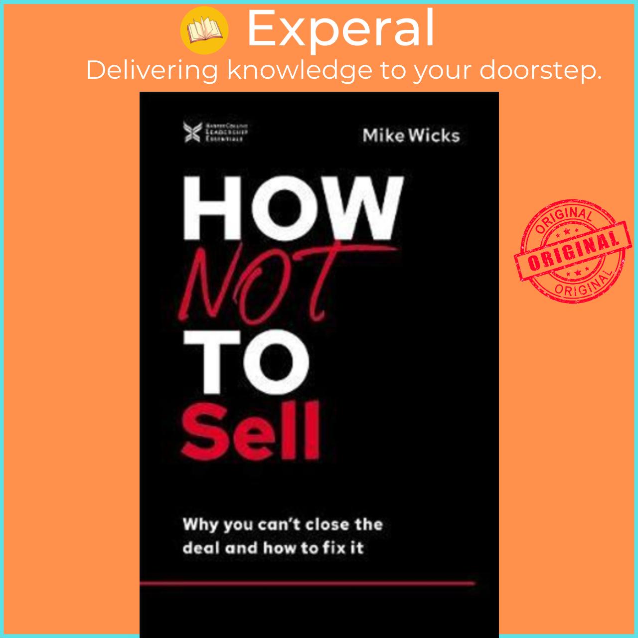 Sách - How Not to Sell : Why You Can't Close the Deal and How to Fix It by Mike Wicks