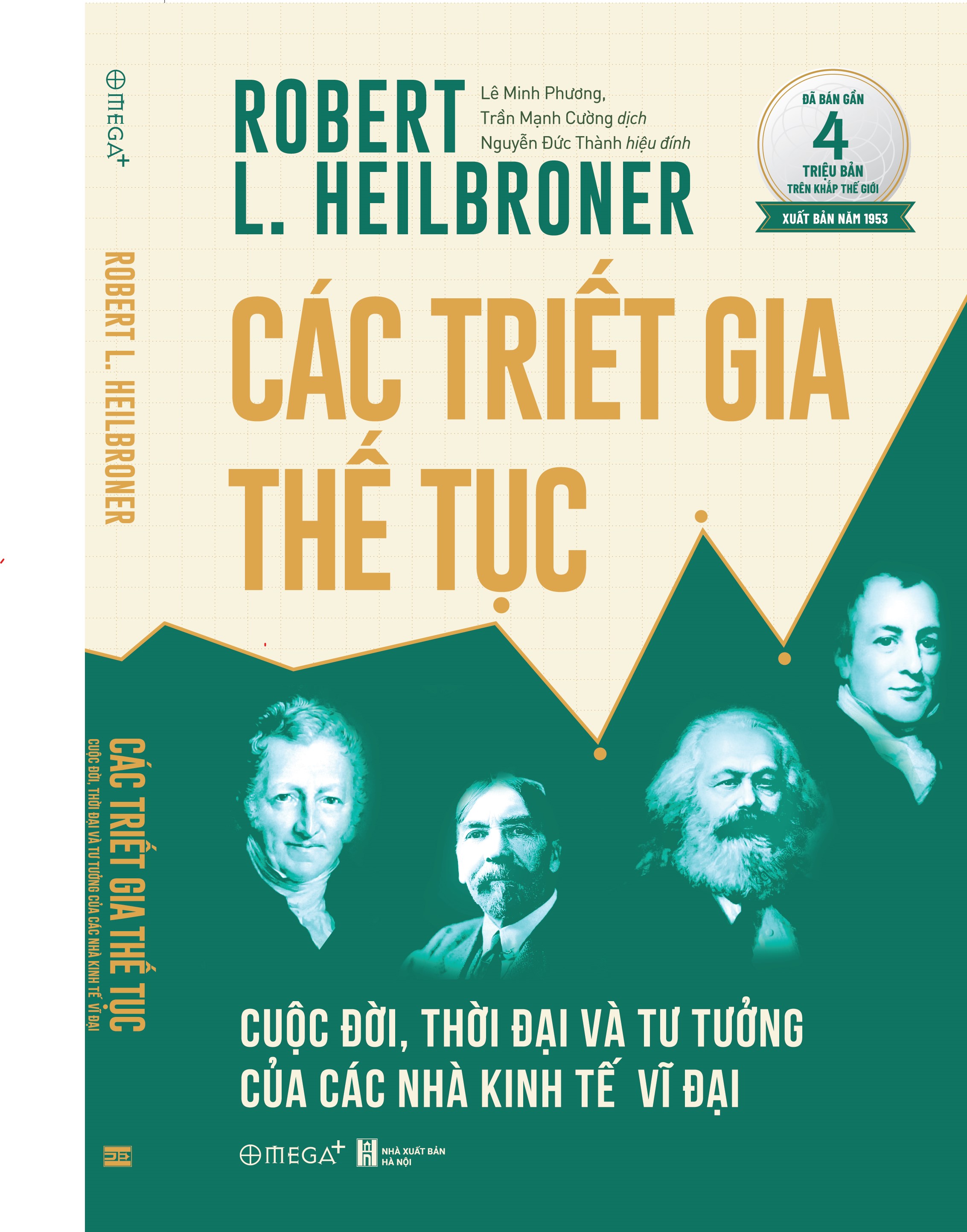 (Xuất bản năm 1953 - Đã bán gần 4 triệu bản trên khắp thế giới) CÁC TRIẾT GIA THẾ TỤC: Cuộc Đời, Thời Đại Và Tư Tưởng Của Các Nhà Kinh Tế Vĩ Đại - Robert L. Heilbroner - Omega+