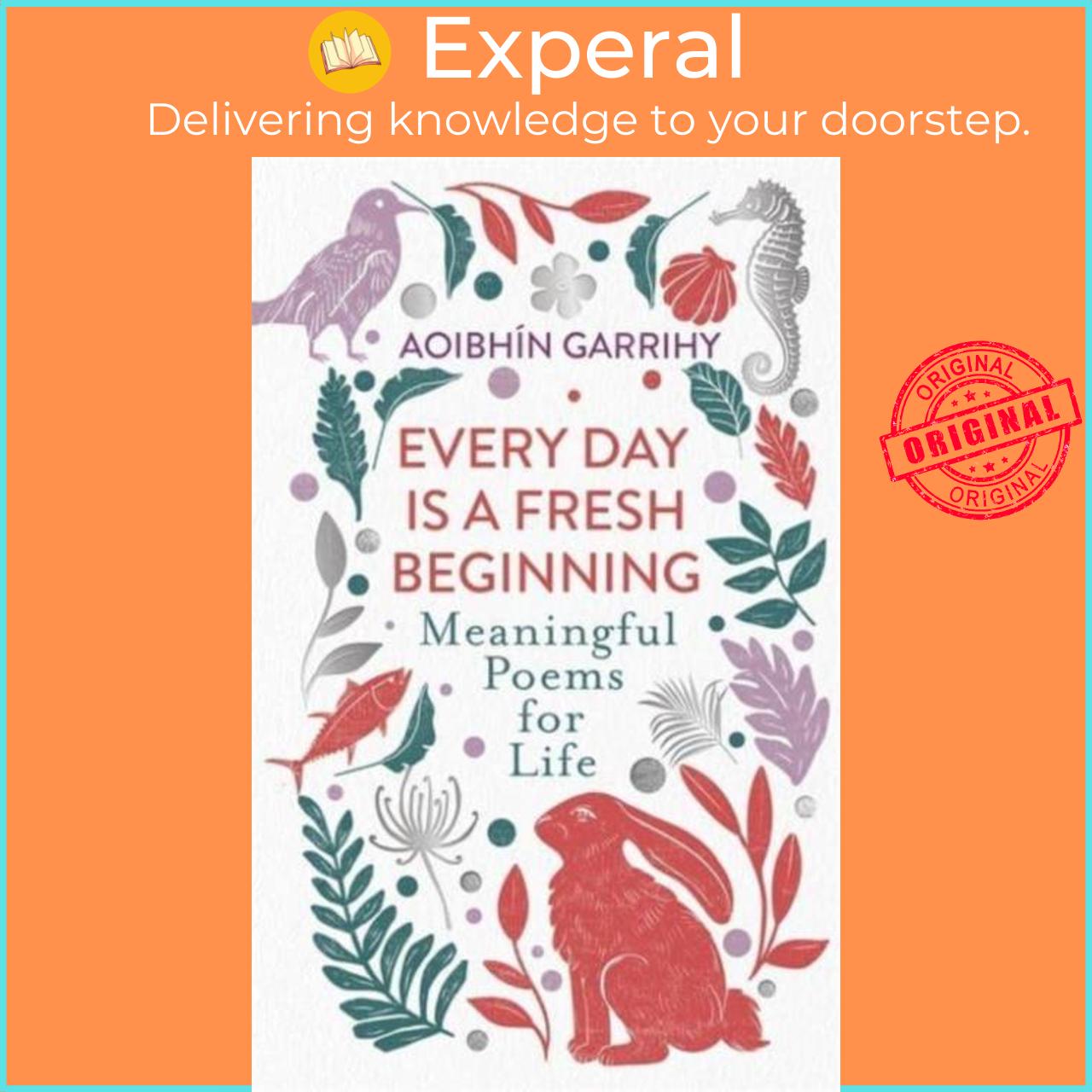 Sách - Every Day is a Fresh Beginning - Meaningful Poems for Life by Aoibhin Garrihy (UK edition, hardcover)