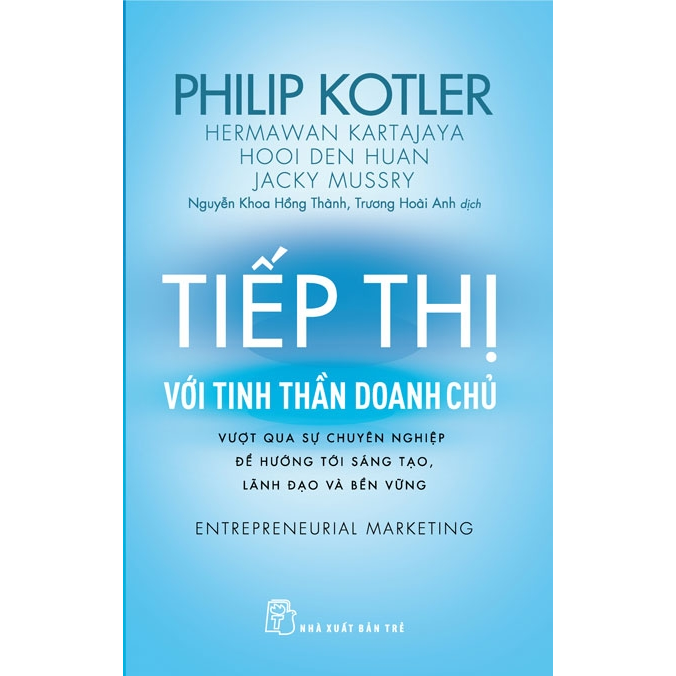 P.Kotler. Tiếp thị với tinh thần doanh chủ - Vượt qua sự chuyên nghiệp để hướng tới sáng tạo, lãnh đạo và bền vững