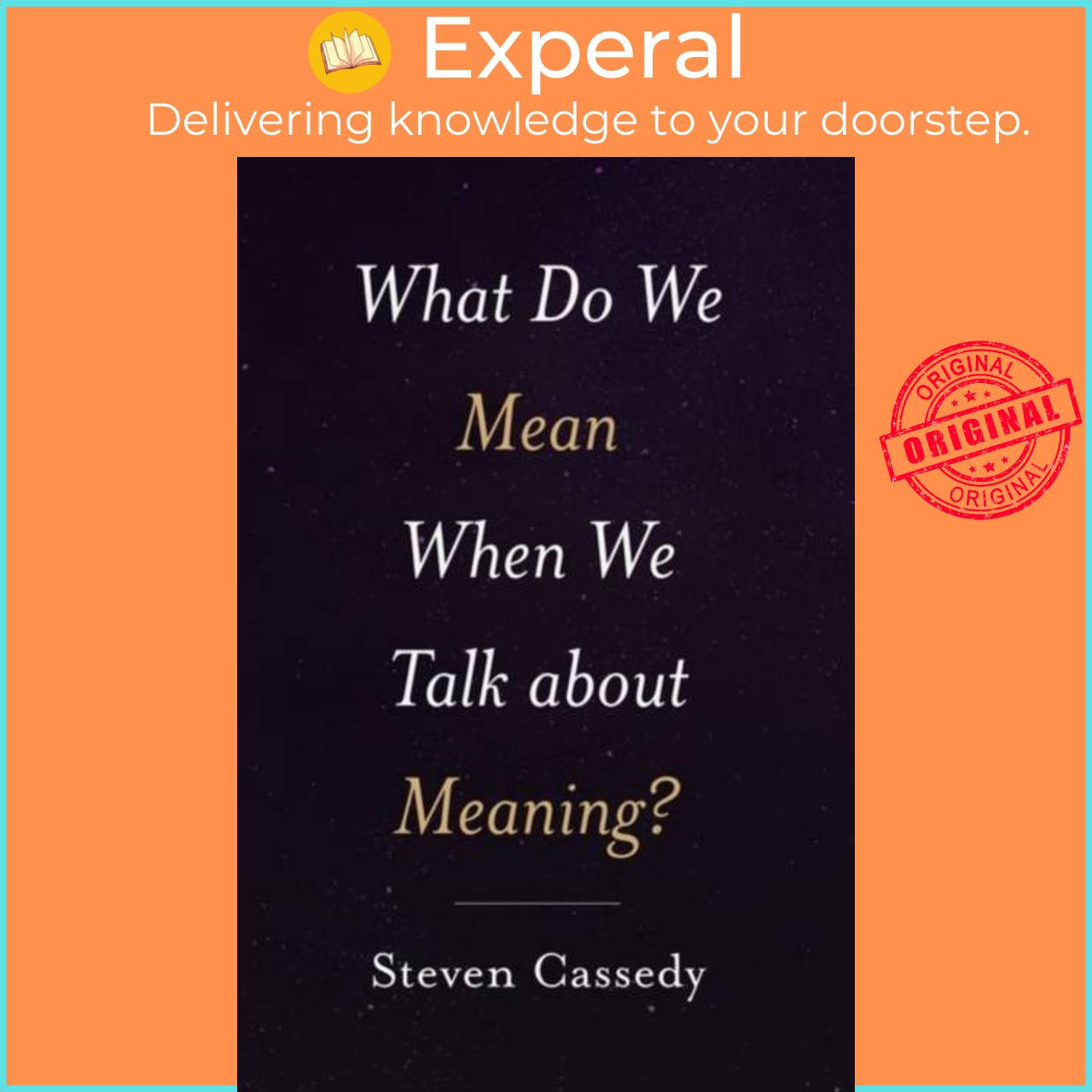 Sách - What Do We Mean When We Talk about Meaning? by Steven Cassedy (UK edition, hardcover)