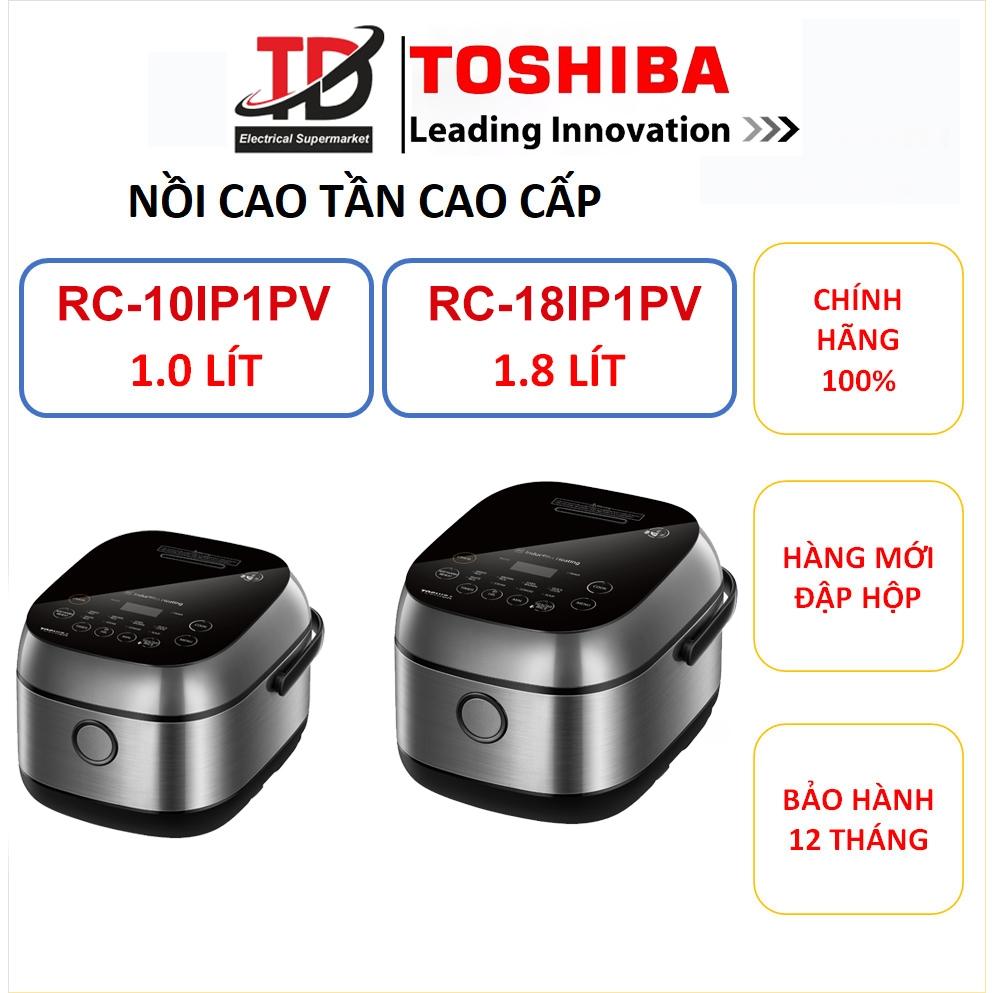 Nồi Cơm Cao Tần Toshiba RC-18IP1PV &amp; RC-10IP1PV, Công Nghệ IH 3D - Lòng Nồi Siêu Dày, Hàng Chính Hãng