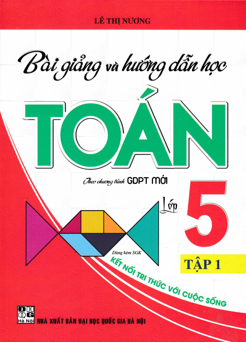 Bài Giảng Và Hướng Dẫn Học Toán Lớp 5 - Tập 1 (Dùng Kèm SGK Kết Nối Tri Thức Với Cuộc Sống) - HA