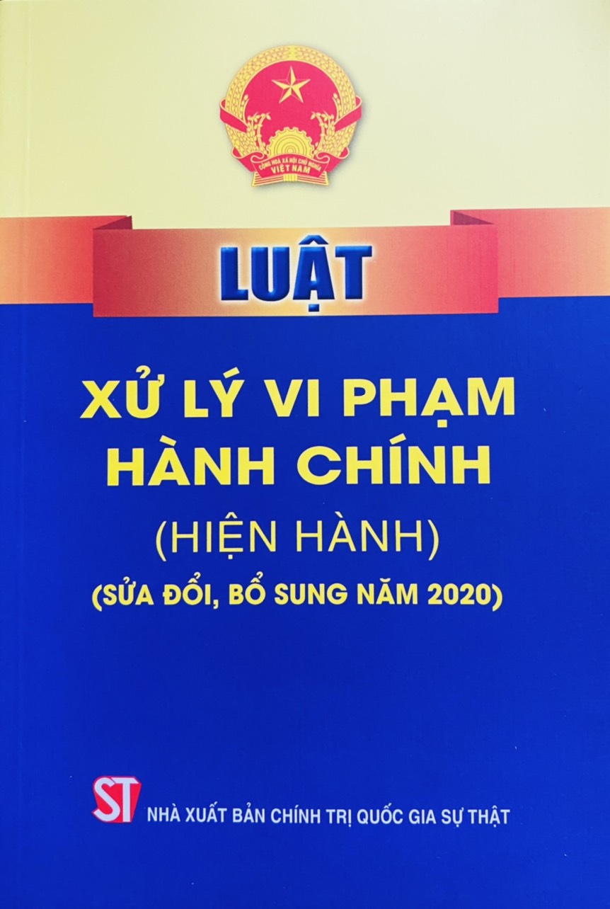 Luật Xử Lý Vi Phạm Hành Chính ( hiện hành )( Sửa đổi, bổ sung năm 2020 )