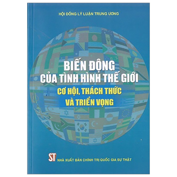 Sách Biến Động Của Tình Hình Thế Giới - Cơ Hội, Thách Thức Và Triển Vọng - NXB Chính Trị Quốc Gia Sự Thật