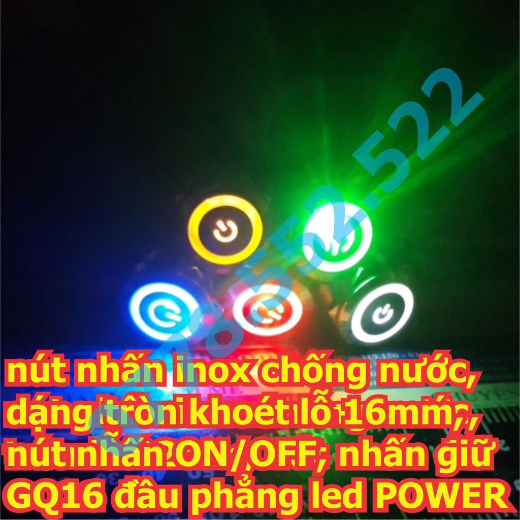 Nút nhấn inox chống nước, dạng tròn khoét lỗ 16mm, ON/OFF, nhấn giữ GQ16 đầu phẳng led POWER có 5 màu kde5891
