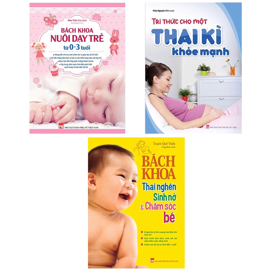 Combo Sách: Tri Thức Cho Một Thai Kì Khỏe Mạnh + Bách Khoa Thai Nghén Sinh Nở Chăm Sóc Em Bé (TB) + Bách Khoa Nuôi Dạy Trẻ Từ 0-3 (TB)