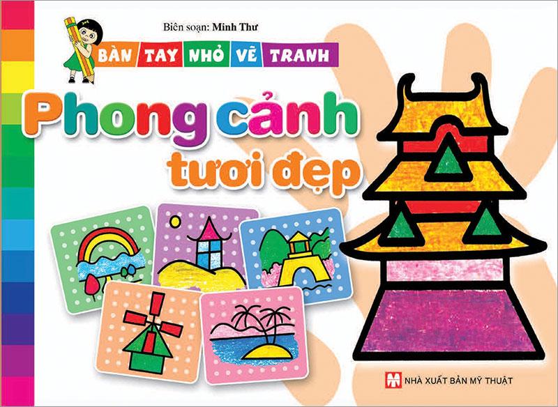 Sách Bàn Tay Nhỏ Vẽ Tranh - Phong Cảnh Tươi Đẹp (Tái bản năm 2021)