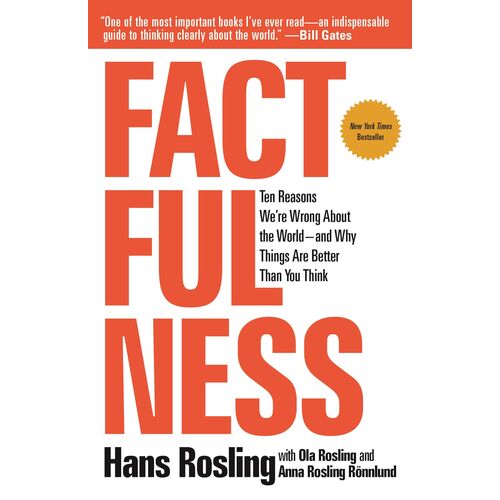 Factfulness: Ten Reasons We're Wrong About the World--and Why Things Are Better Than You Think