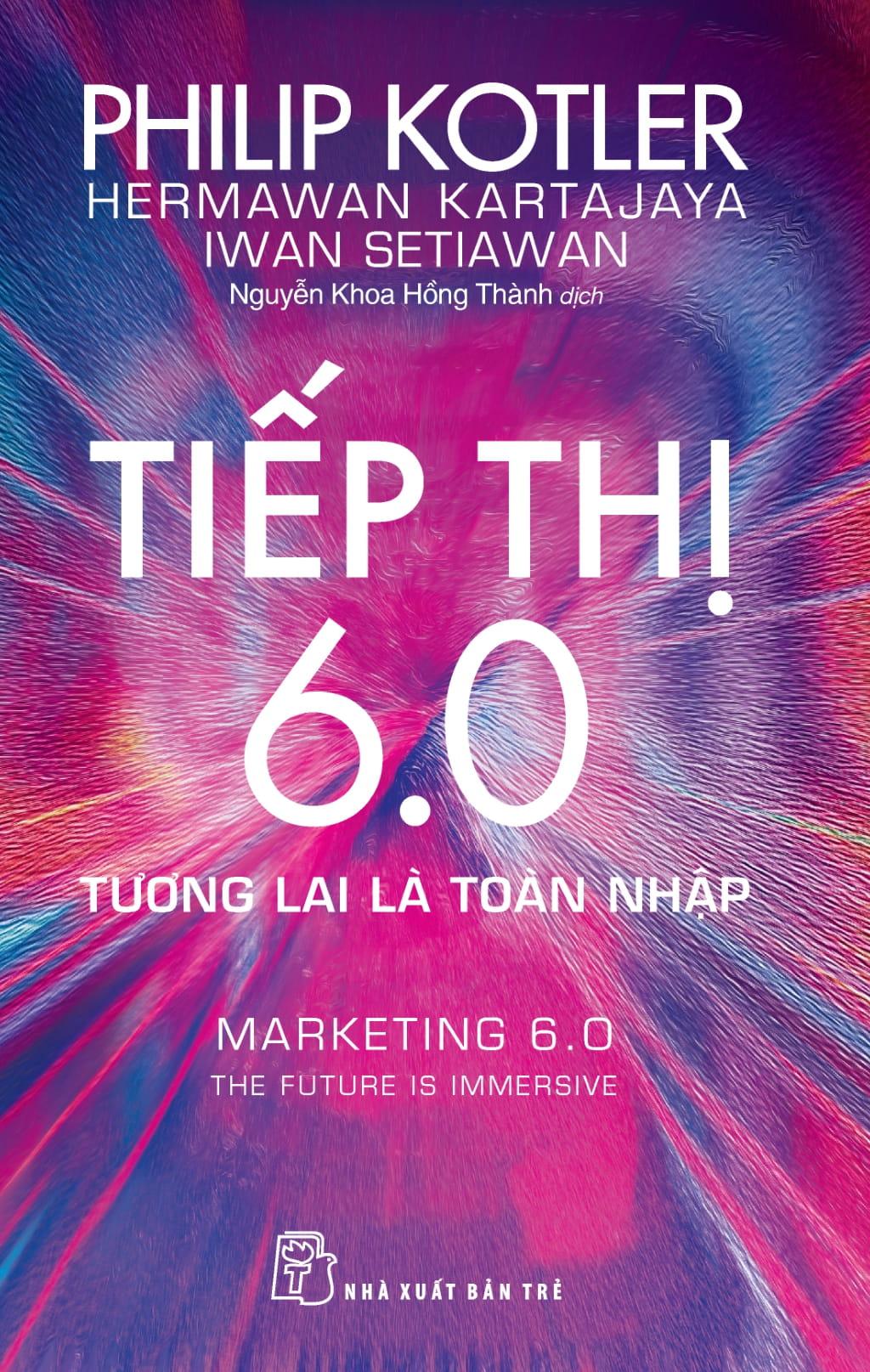 Tiếp Thị 6.0 - Tương Lai Là Toàn Nhập - Marketing 6.0 - The Future Is Immersive