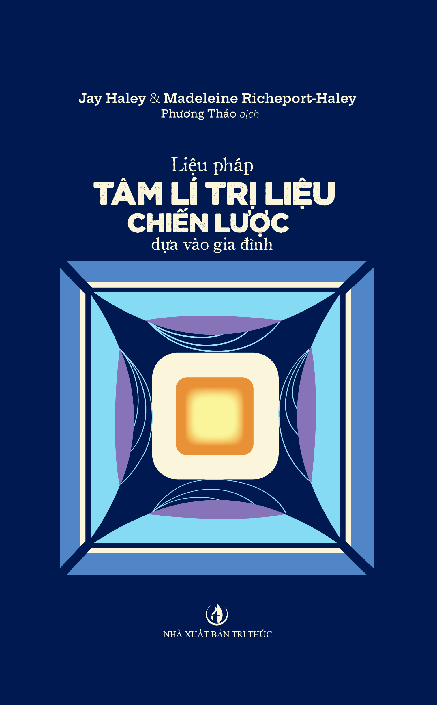 Liệu pháp tâm lí trị liệu chiến lược dựa vào gia đình - Nhà xuất bản Tri thức