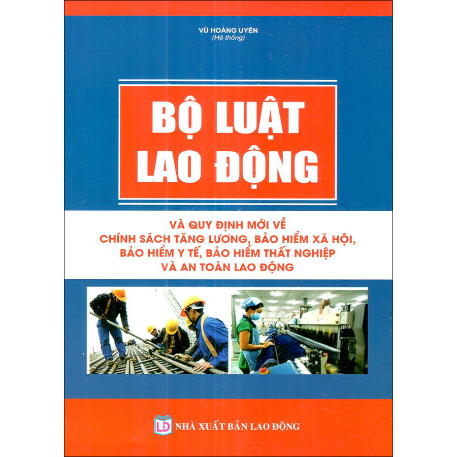 Bộ Luật Lao Động Và Quy Định Mới Về Chính Sách Tăng Lương, Bảo Hiểm Xã Hội, Bảo Hiểm Y Tế, Bảo Hiểm Thất Nghiệp &amp; An Toàn Lao Động