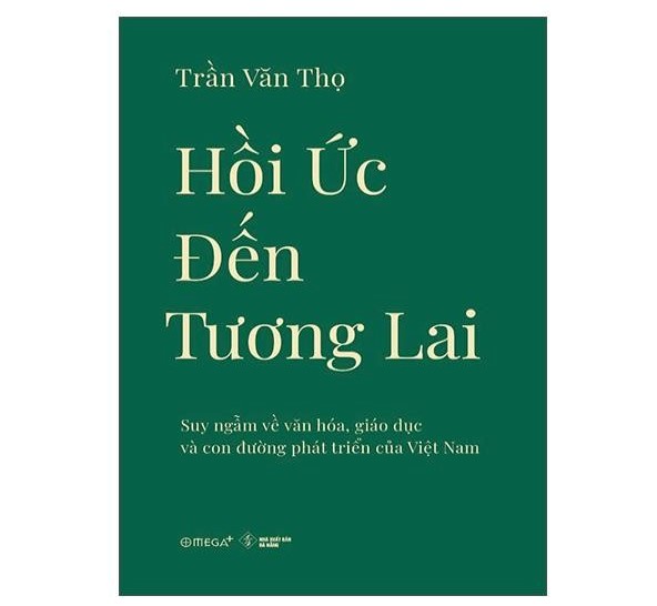 Sách - Hồi Ức Đến Tương Lai - Suy Ngẫm Về Văn Hóa, Giáo Dục Và Con Đường Phát Triển Của Việt Nam