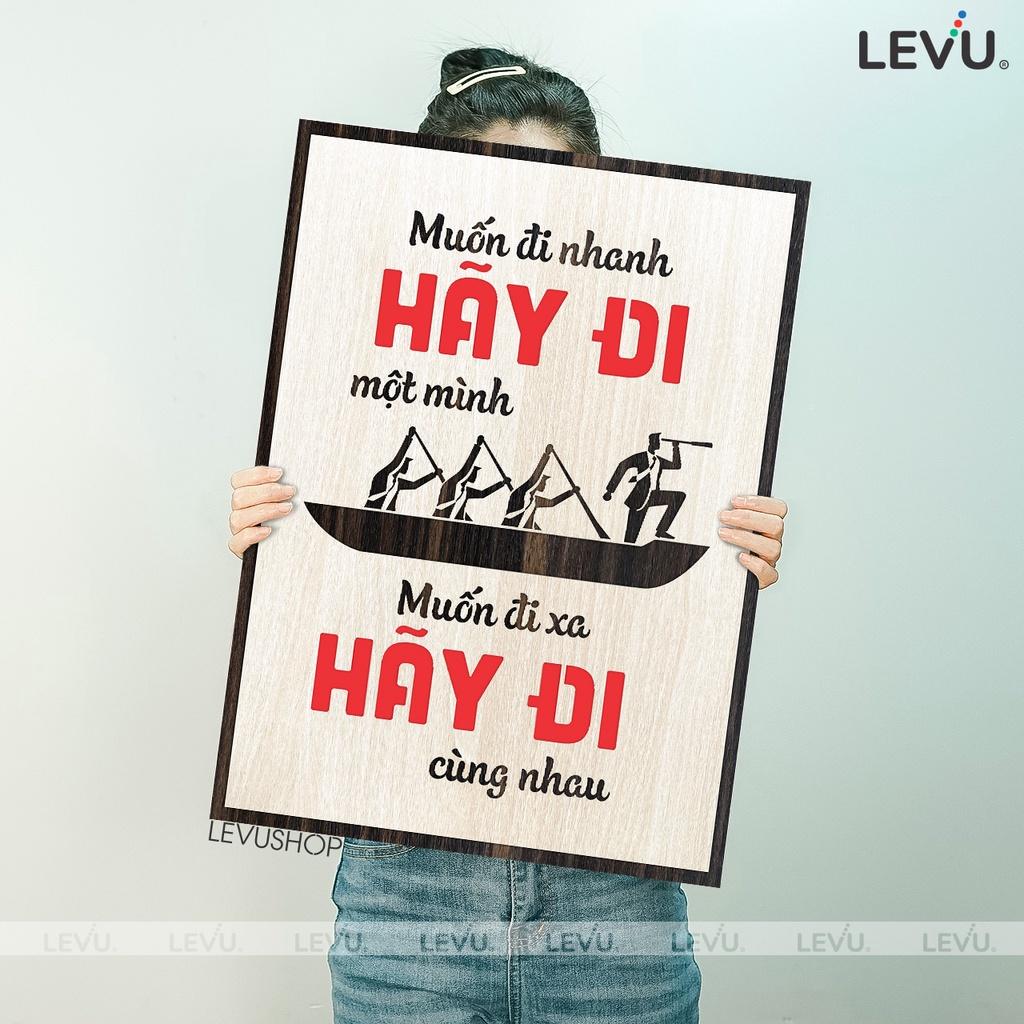 Tranh Chữ Cổ Động LEVU082: Muốn đi nhanh hãy đi một mình Muốn đi xa hãy đi cùng nhau