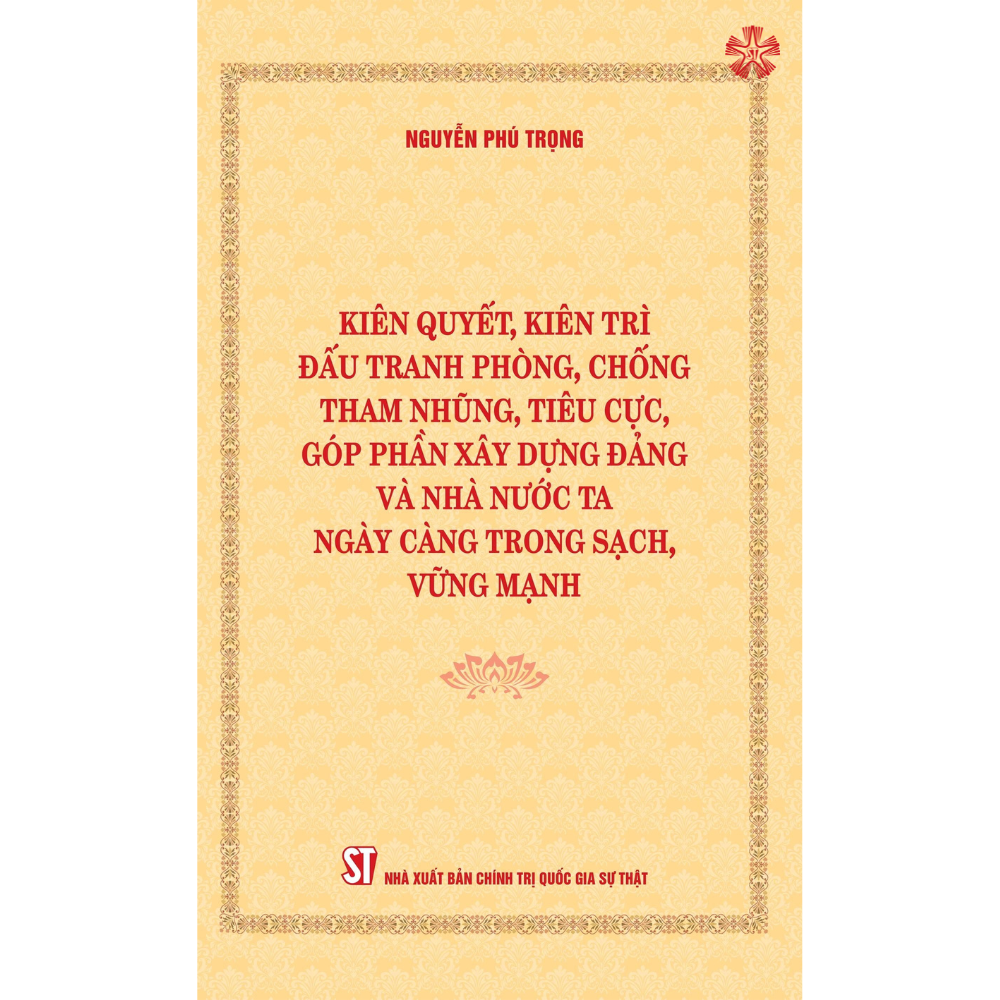 Kiên quyết, kiên trì đấu tranh phòng, chống tham nhũng, tiêu cực, góp phần xây dựng Đảng và Nhà nước ta ngày càng trong sạch, vững mạnh