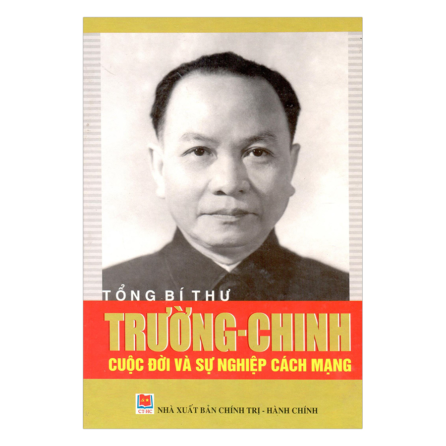 Tổng Bí Thư Trường Chinh - Cuộc Đời Và Sự Nghiệp Cách Mạng