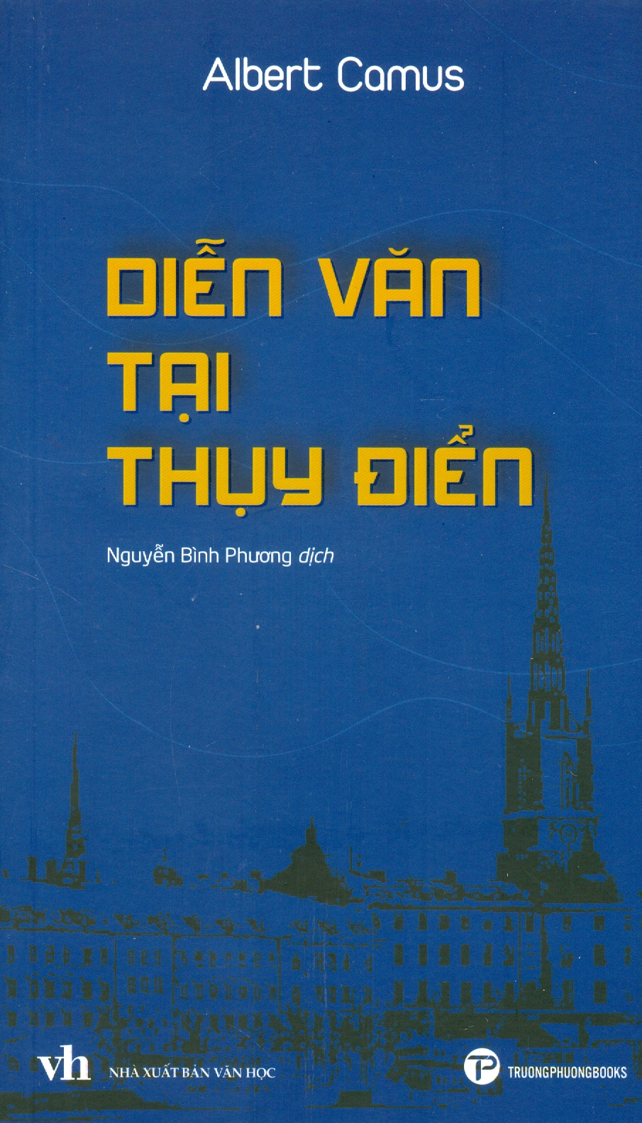 DIỄN VĂN TẠI THỤY ĐIỂN – Albert Camus – Nguyễn Bình Phương dịch – Trường Phương Books – NXB Văn Học (Bìa mềm)