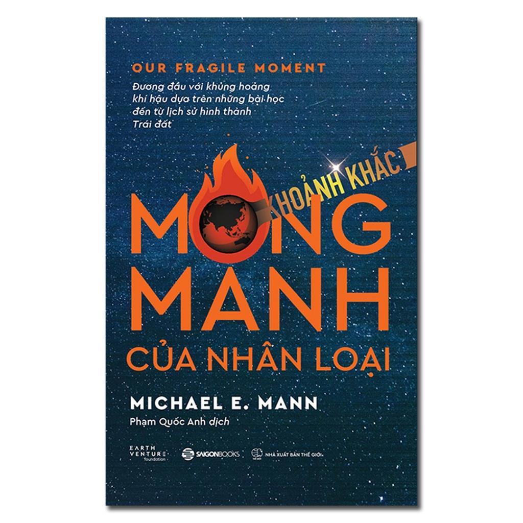 Sách - Khoảnh Khắc Mong Manh Của Nhân Loại - Michael E. Mann - Saigon Books