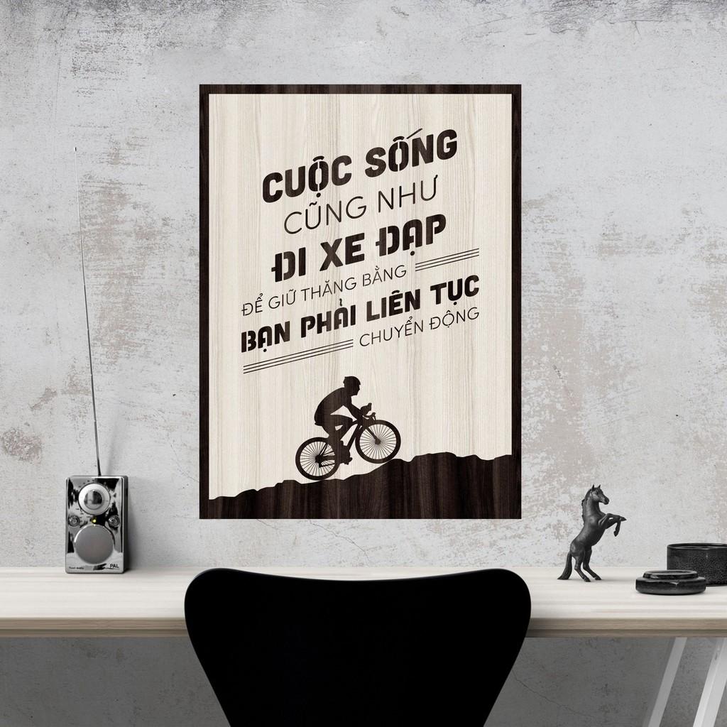 Tranh gỗ DECOR - SLOGAN tạo động lực, Truyền cảm hứng - CUỘC SỐNG CŨNG NHƯ ĐI XE ĐẠP, PHẢI LIÊN TỤC CHUYỂN ĐỘNG