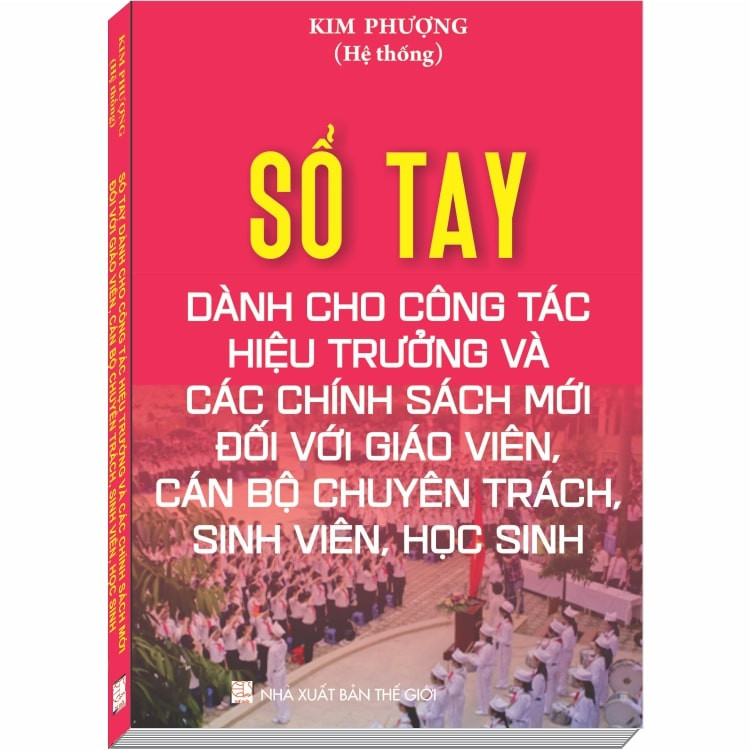 Sổ tay dành cho Công Tác Hiệu Trưởng và các chính sách mới đối với Giáo Viên, Cán Bộ Chuyên Trách, Sinh Viên, Học Sinh