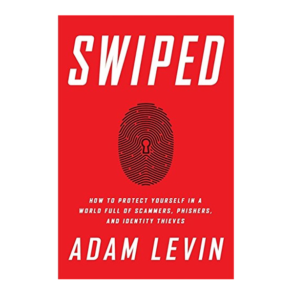 Swiped: How To Protect Yourself In A World Full Of Scammers, Phishers, And Identity Thieves