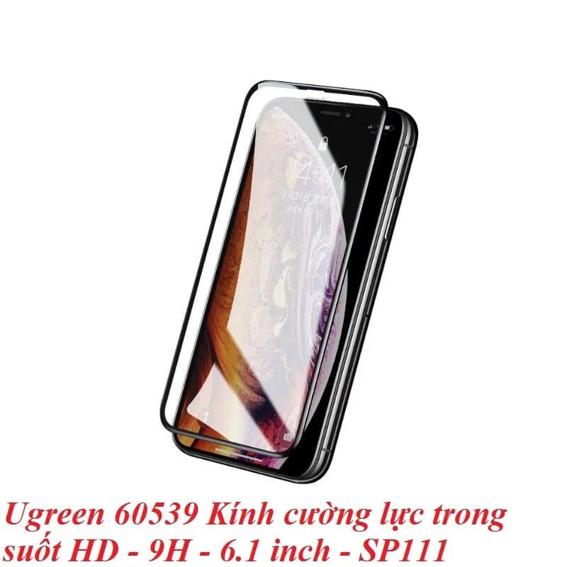 Ugreen UG60539SP116TK Kính cường lực trong suốt HD + độ cứng 9H + tràn viền sử dụng cho iPhone XR 6.1 inch - HÀNG CHÍNH HÃNG