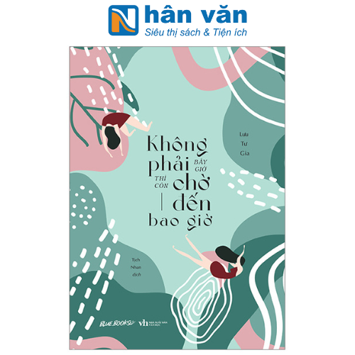 Không Phải Bây Giờ Thì Còn Chờ Đến Bao Giờ
