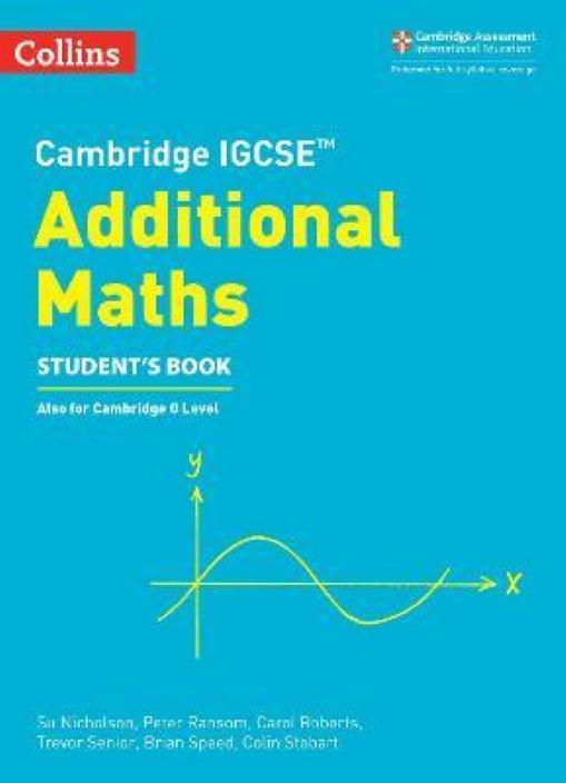 Cambridge International Examinations - Cambridge IGCSE Additional Maths Student’s Book