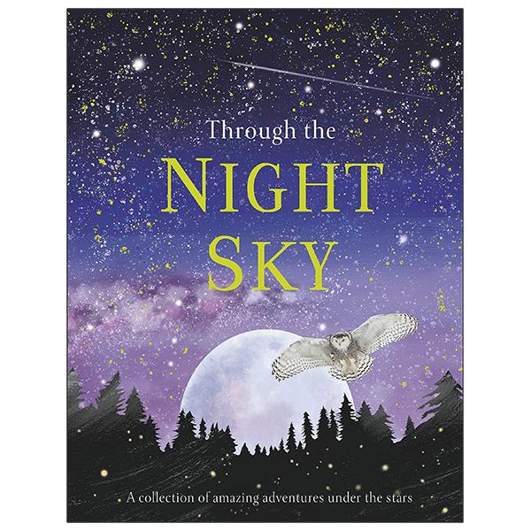 Through The Night Sky: A Collection Of Amazing Adventures Under The Stars