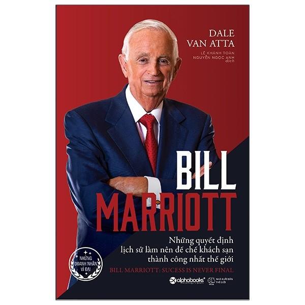 Sách - Bill Marriott - Những Quyết Định Lịch Sử Làm Nên Đế Chế Khách Sạn Thành Công Nhất Thế Giới