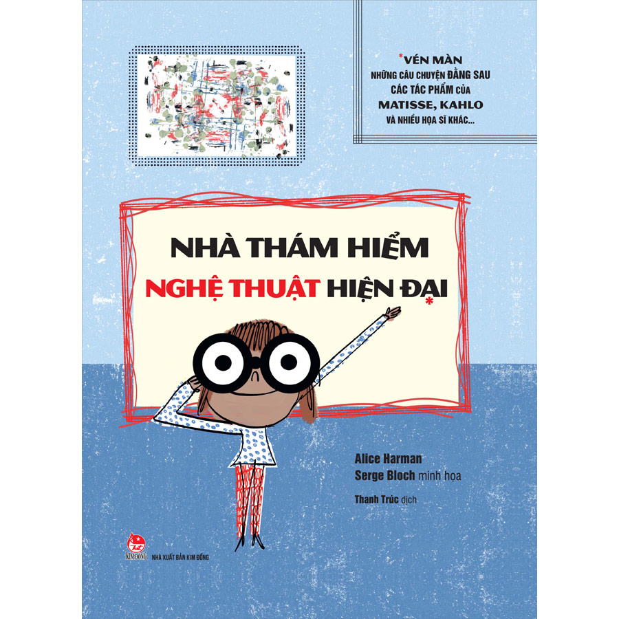 Sách Nhà Thám Hiểm Nghệ Thuật Hiện Đại: Vén Màn Những Câu Chuyện Đằng Sau Các Tác Phẩm Của Matissse, Kahlo Và Nhiều Họa Sĩ Khác…