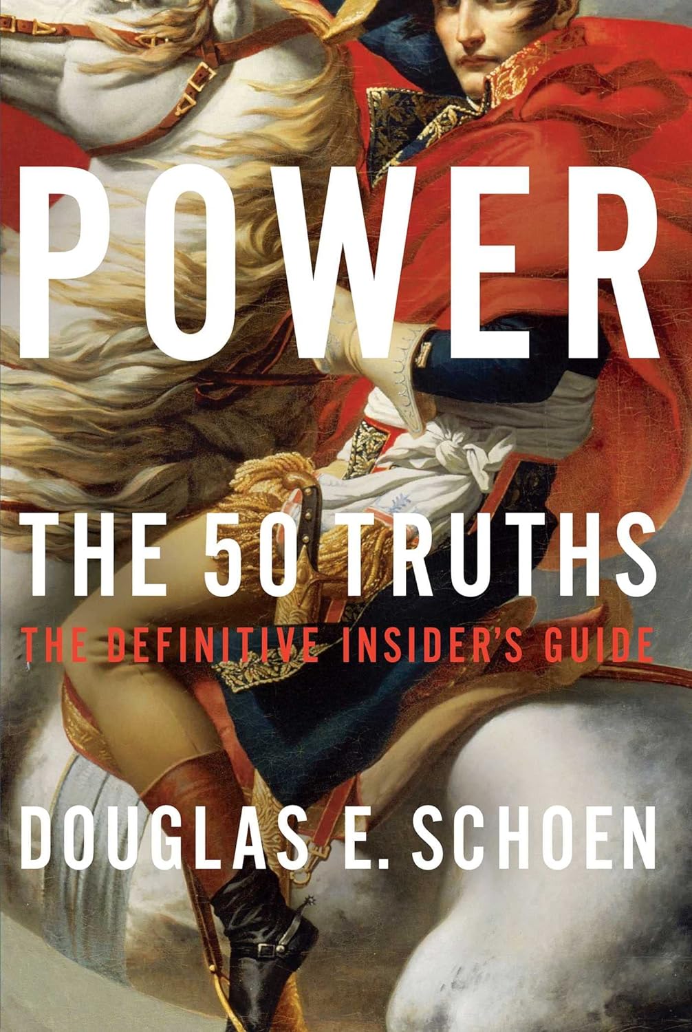 Sách Ngoại Văn - Power: The 50 Truths - The Definitive Inside's Guide by Douglas E. Schoen (Author)